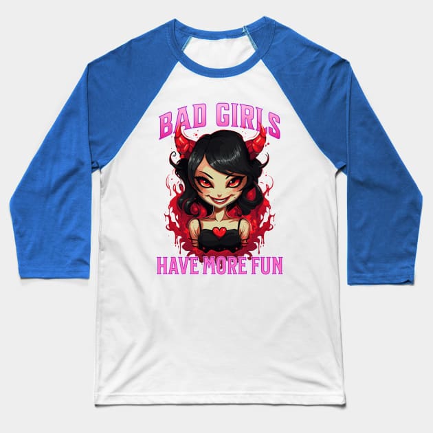 Bad Girls Have More Fun Baseball T-Shirt by Atomic Blizzard